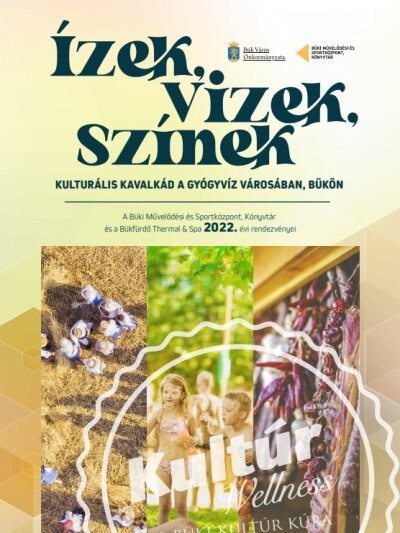 ​ÍZEK, VIZEK, SZÍNEK - Kulturális kavalkád a gyógyvíz városában, Bükön 2022. év